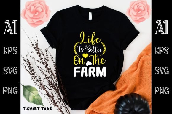 Life is Better on the Farm Graphics and T-Shirt Designs