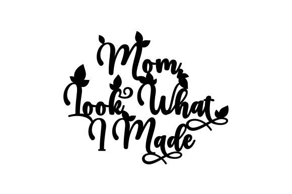Mom, Look What I Made - Quote Crafts